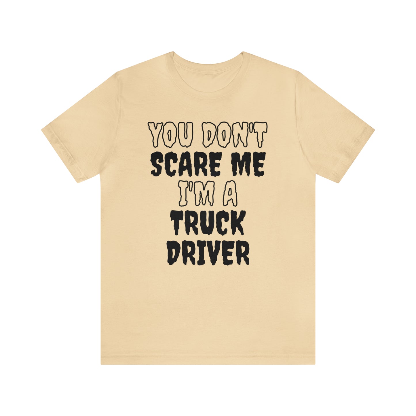 You Don't Scare Me Funny Truck Driver Shirt Halloween Unisex Short Sleeve Tee Shirt
