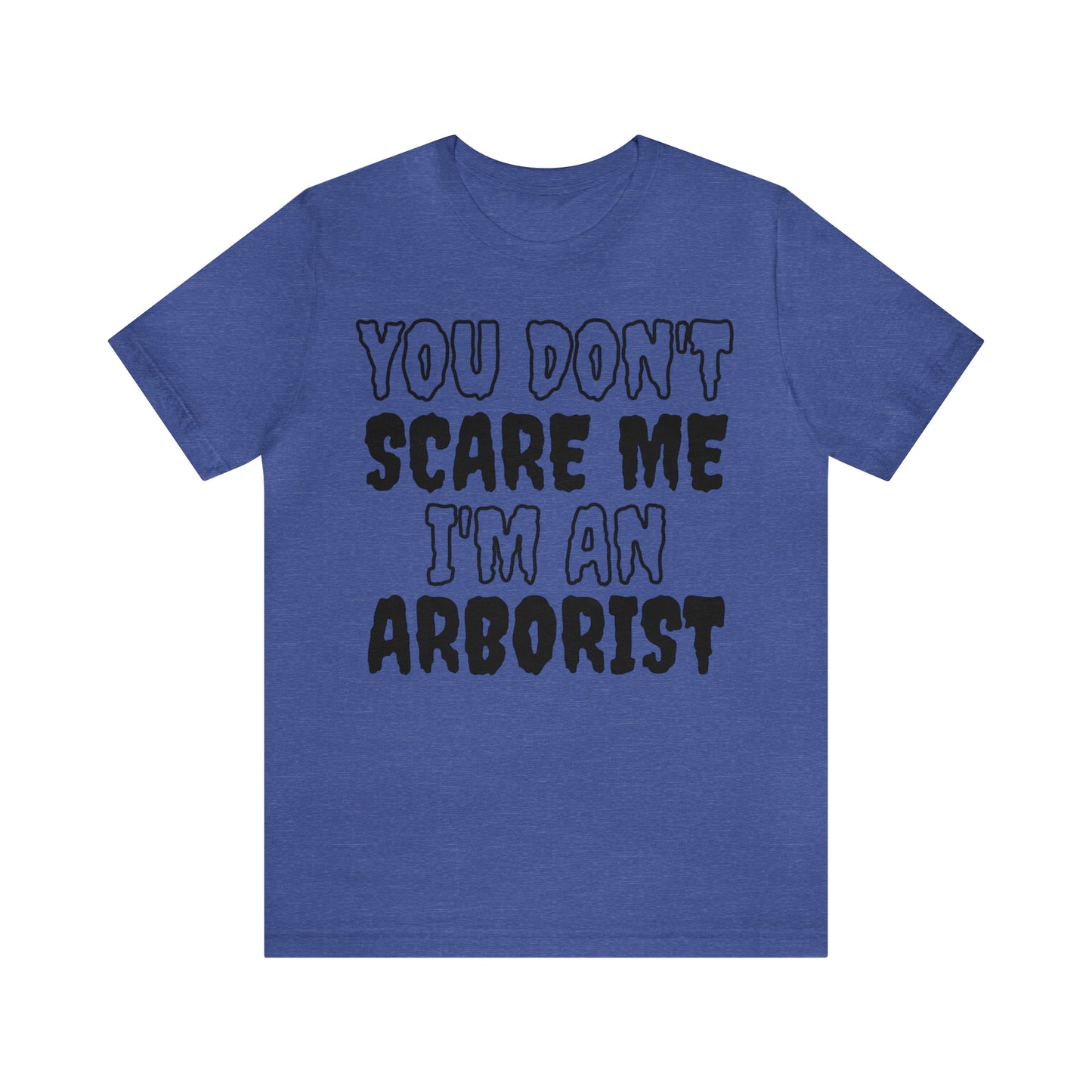 You Don't Scare Me Funny Arborist Shirt Halloween Unisex Short Sleeve Tee Shirt