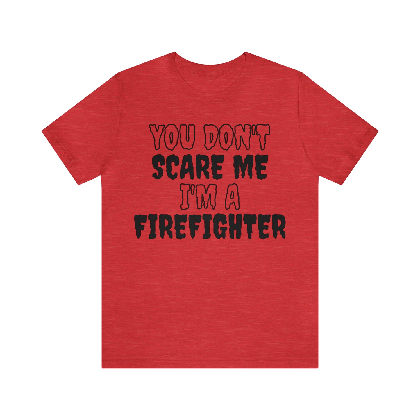 You Don't Scare Me Funny Firefighter Shirt Halloween Unisex Short Sleeve Tee Shirt
