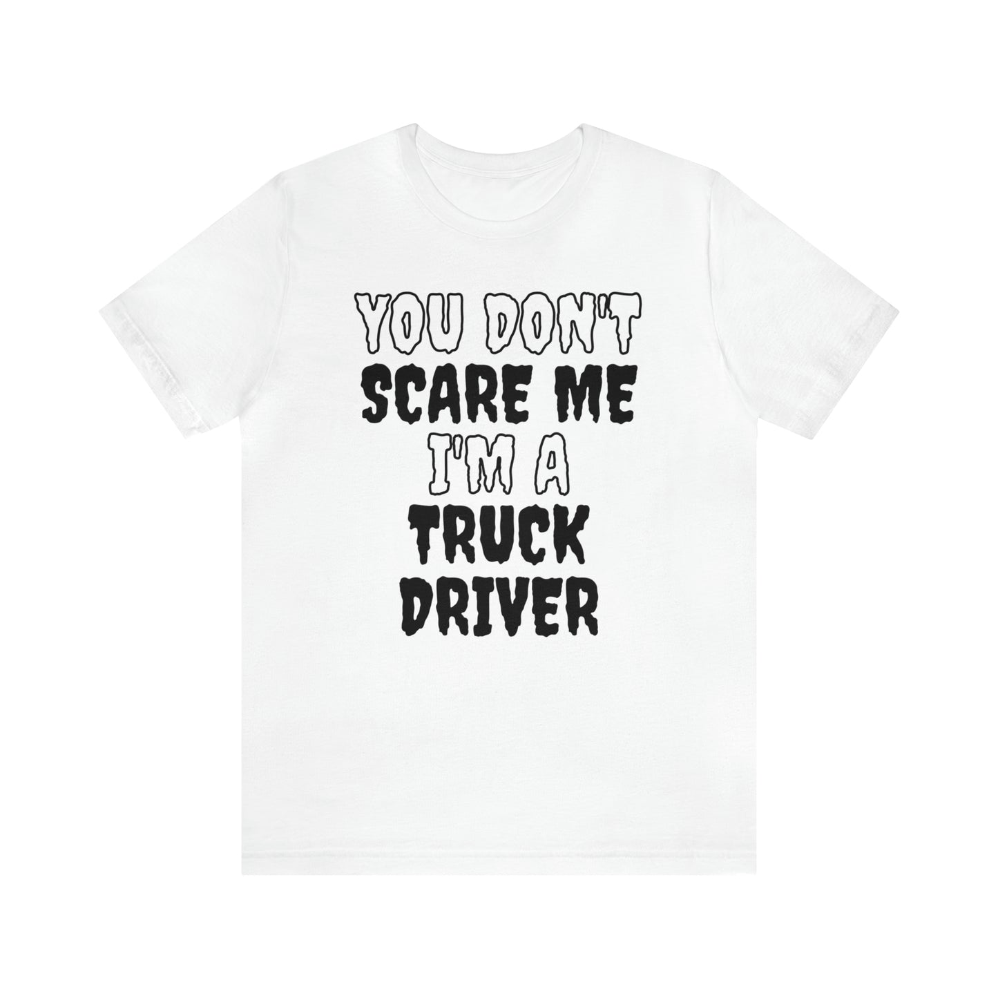 You Don't Scare Me Funny Truck Driver Shirt Halloween Unisex Short Sleeve Tee Shirt