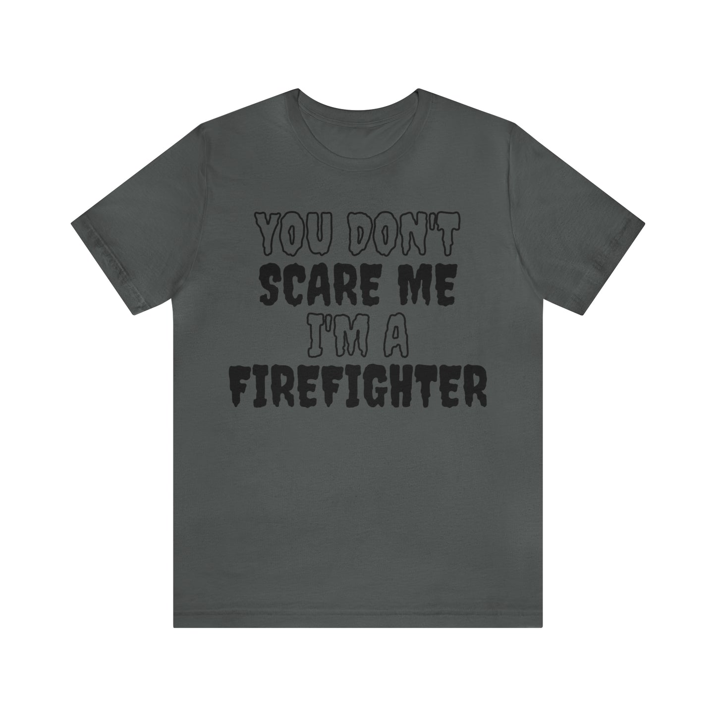 You Don't Scare Me Funny Firefighter Shirt Halloween Unisex Short Sleeve Tee Shirt