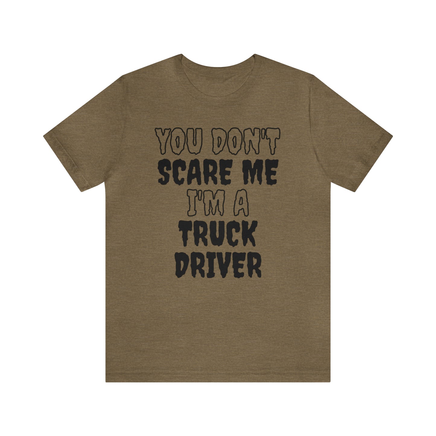 You Don't Scare Me Funny Truck Driver Shirt Halloween Unisex Short Sleeve Tee Shirt