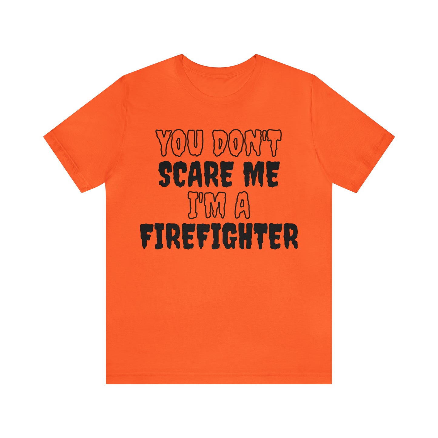 You Don't Scare Me Funny Firefighter Shirt Halloween Unisex Short Sleeve Tee Shirt
