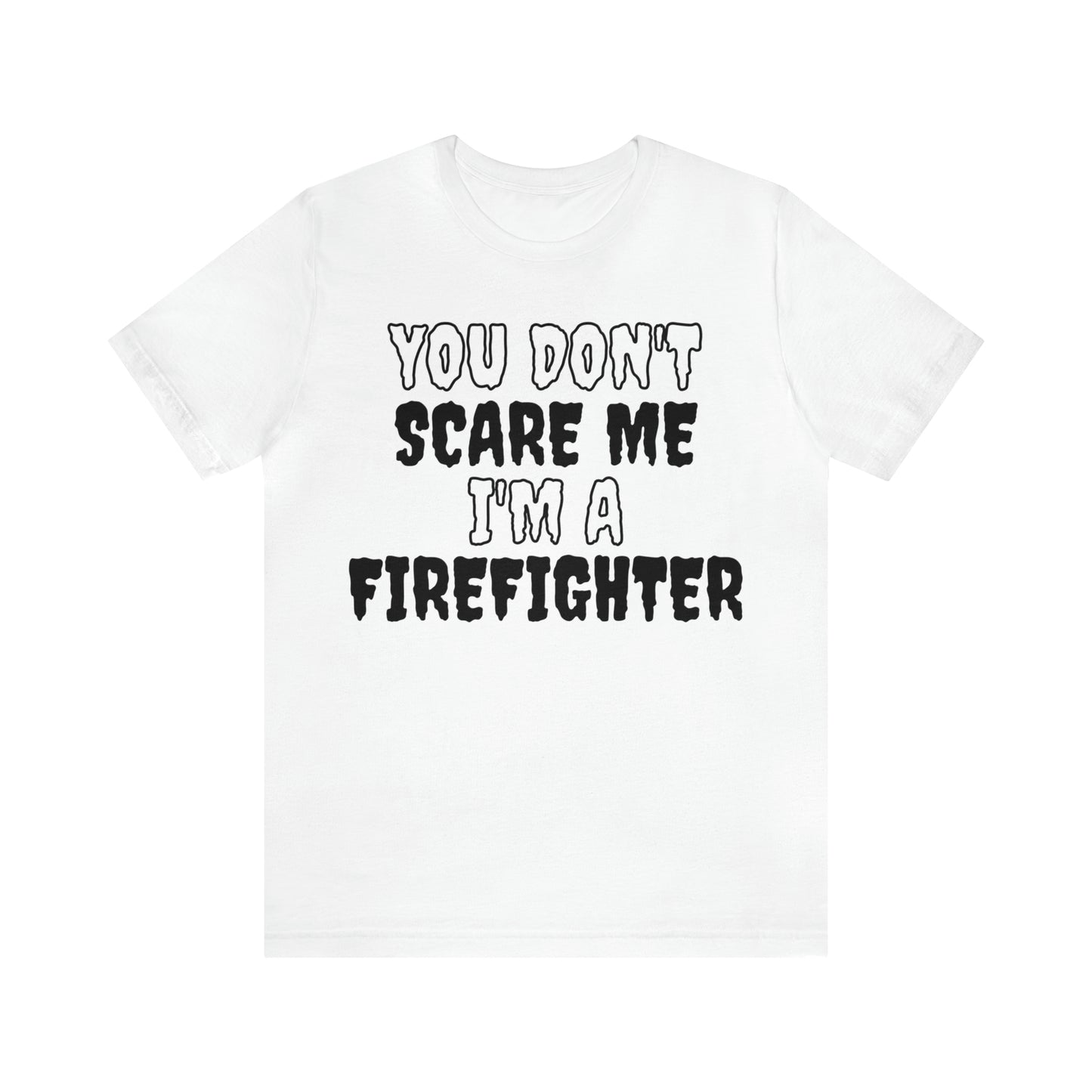 You Don't Scare Me Funny Firefighter Shirt Halloween Unisex Short Sleeve Tee Shirt