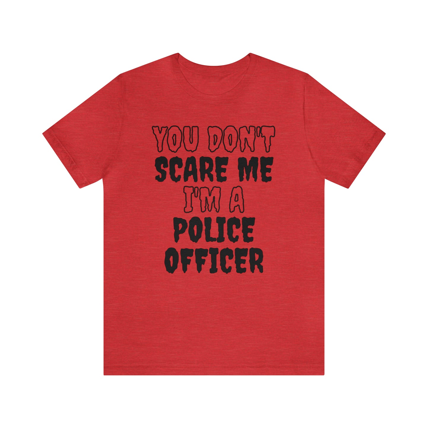 You Don't Scare Me Funny Police Officer Shirt Halloween Unisex Short Sleeve Tee Shirt