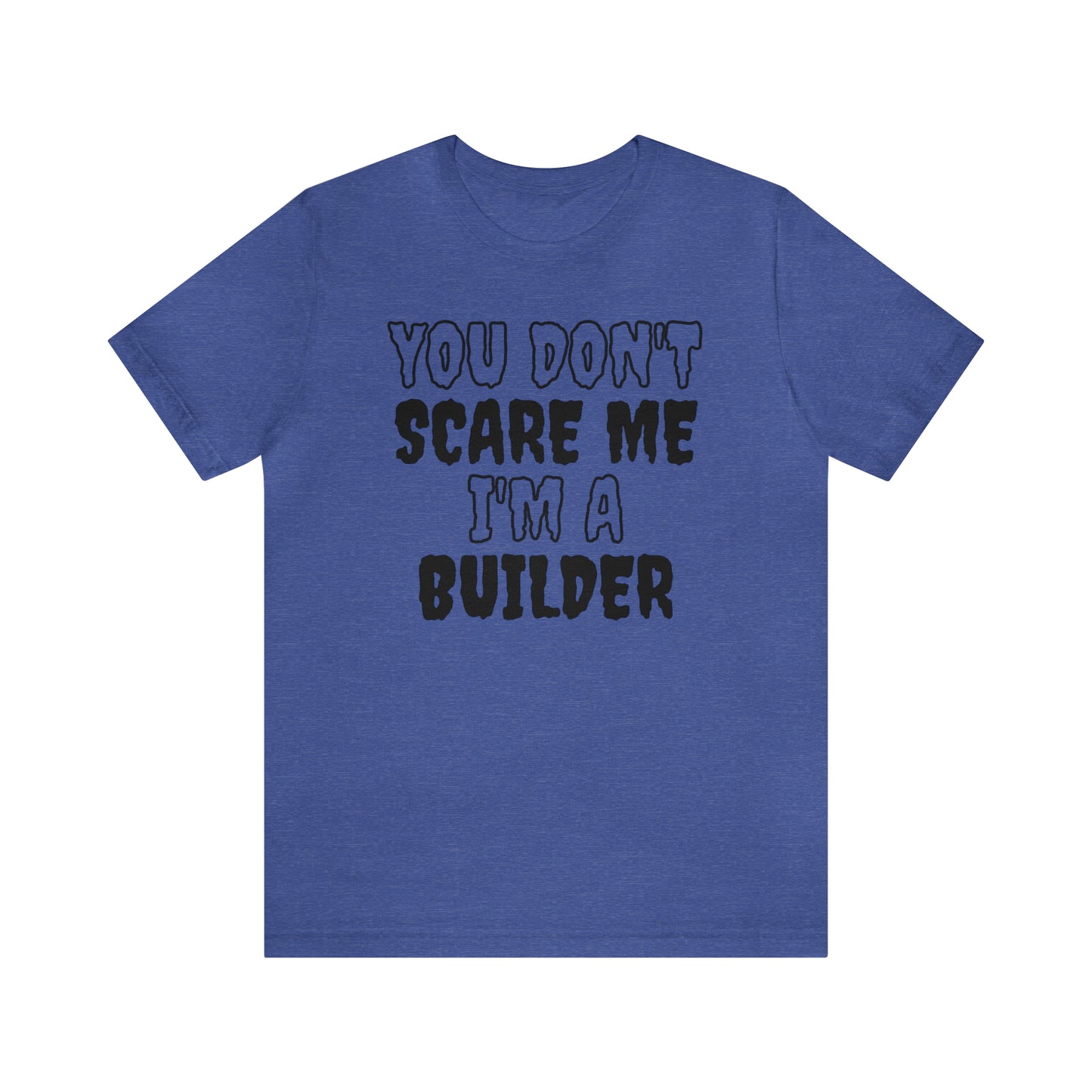 You Don't Scare Me Funny Construction T Shirt Builder Shirt Halloween Unisex Short Sleeve Tee Shirt