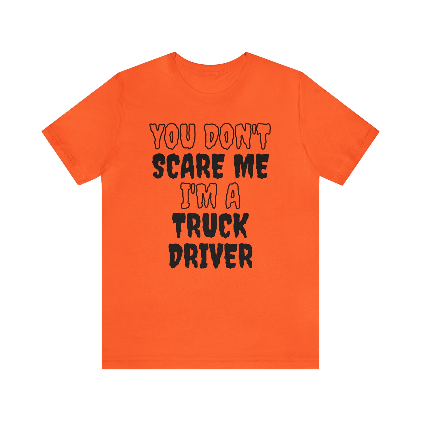 You Don't Scare Me Funny Truck Driver Shirt Halloween Unisex Short Sleeve Tee Shirt