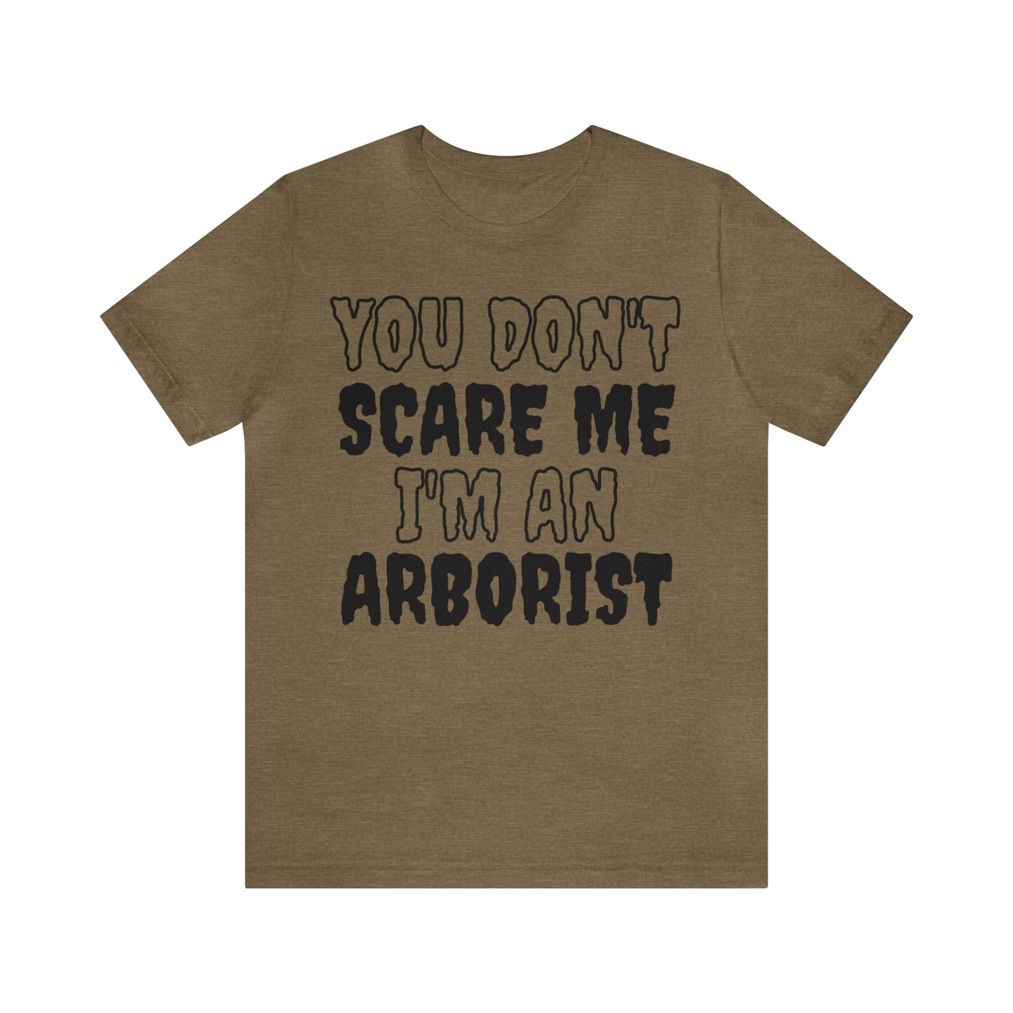 You Don't Scare Me Funny Arborist Shirt Halloween Unisex Short Sleeve Tee Shirt