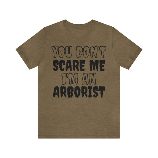 You Don't Scare Me Funny Arborist Shirt Halloween Unisex Short Sleeve Tee Shirt