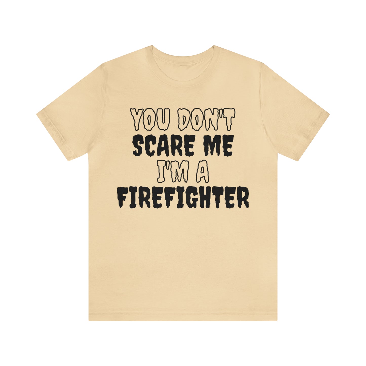 You Don't Scare Me Funny Firefighter Shirt Halloween Unisex Short Sleeve Tee Shirt