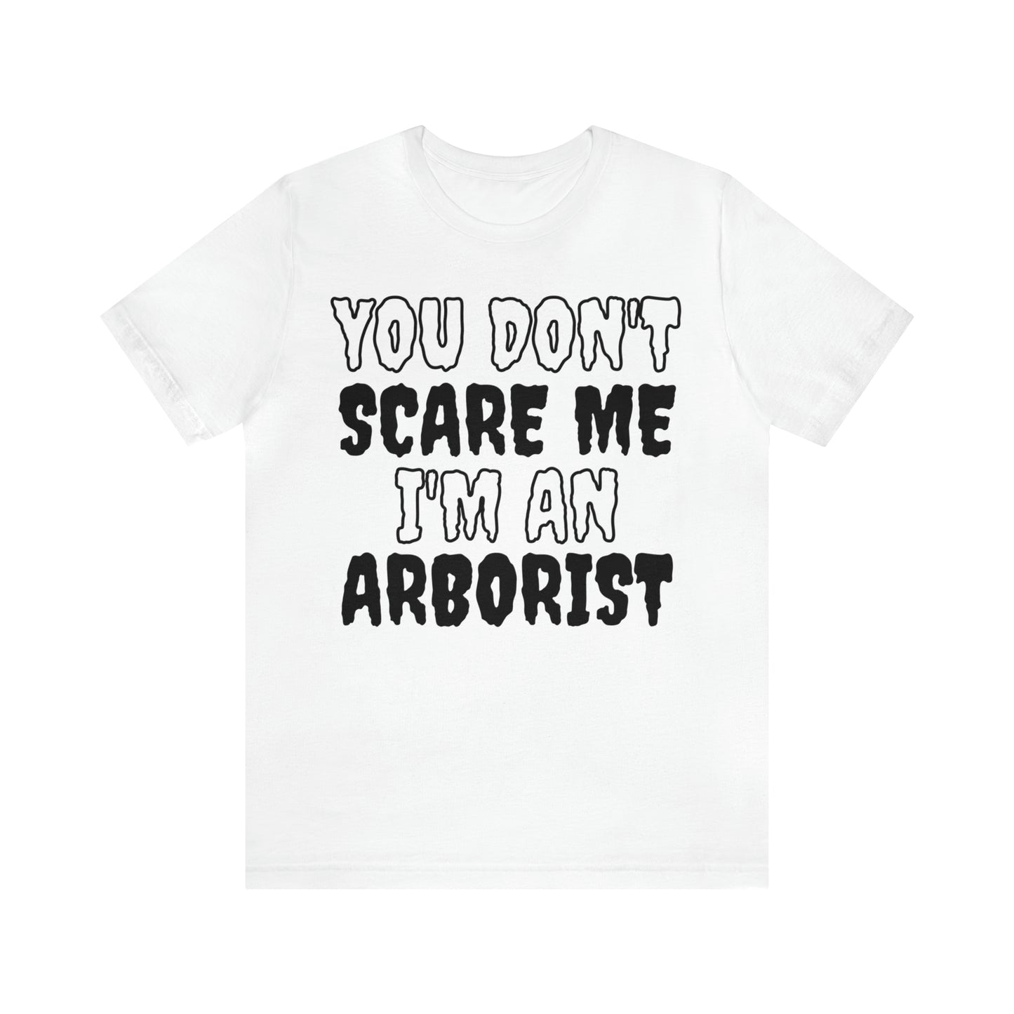 You Don't Scare Me Funny Arborist Shirt Halloween Unisex Short Sleeve Tee Shirt