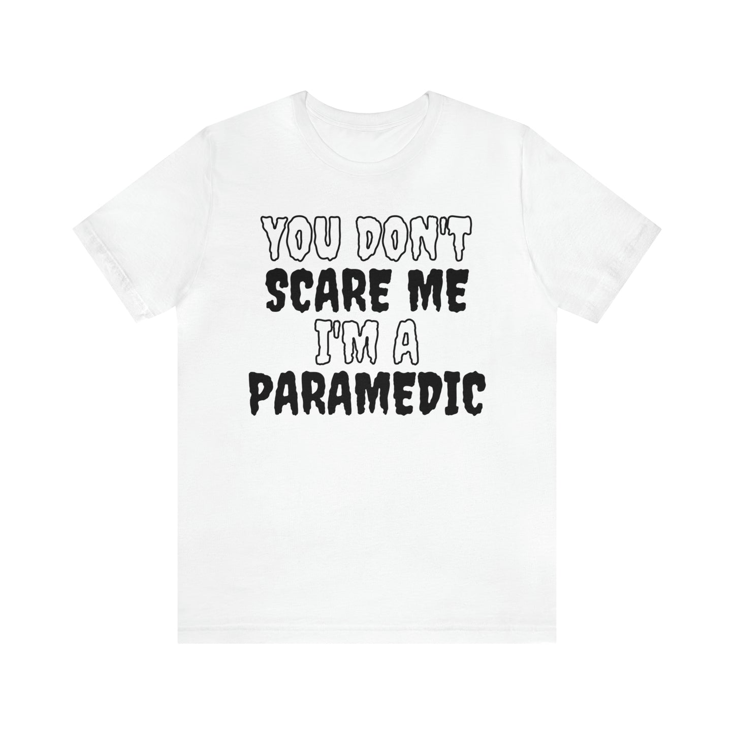 You Don't Scare Me Funny Paramedic Shirt Halloween Unisex Short Sleeve Tee Shirt