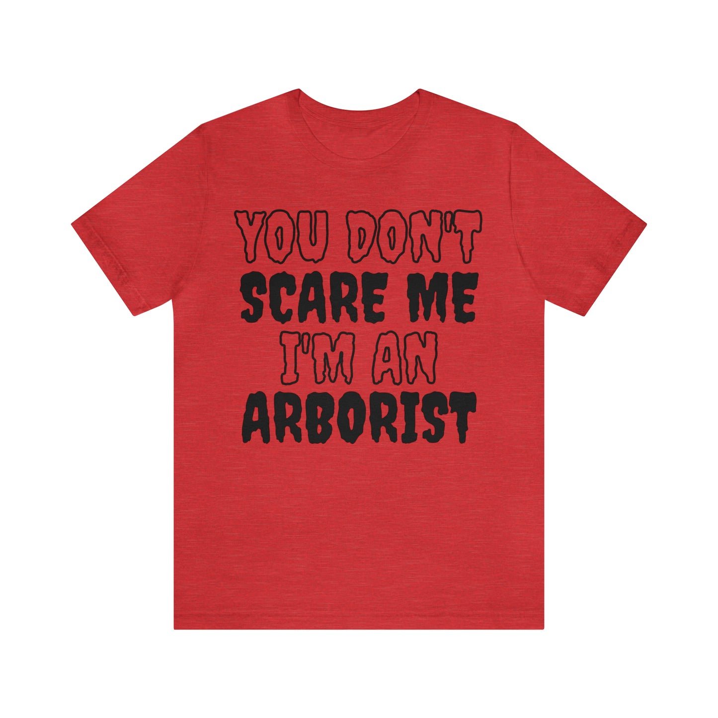 You Don't Scare Me Funny Arborist Shirt Halloween Unisex Short Sleeve Tee Shirt