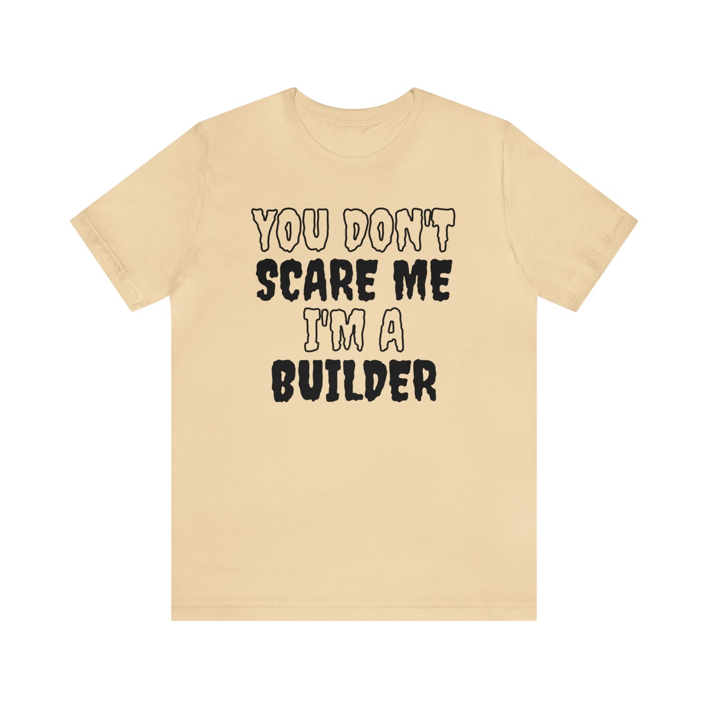 You Don't Scare Me Funny Construction T Shirt Builder Shirt Halloween Unisex Short Sleeve Tee Shirt