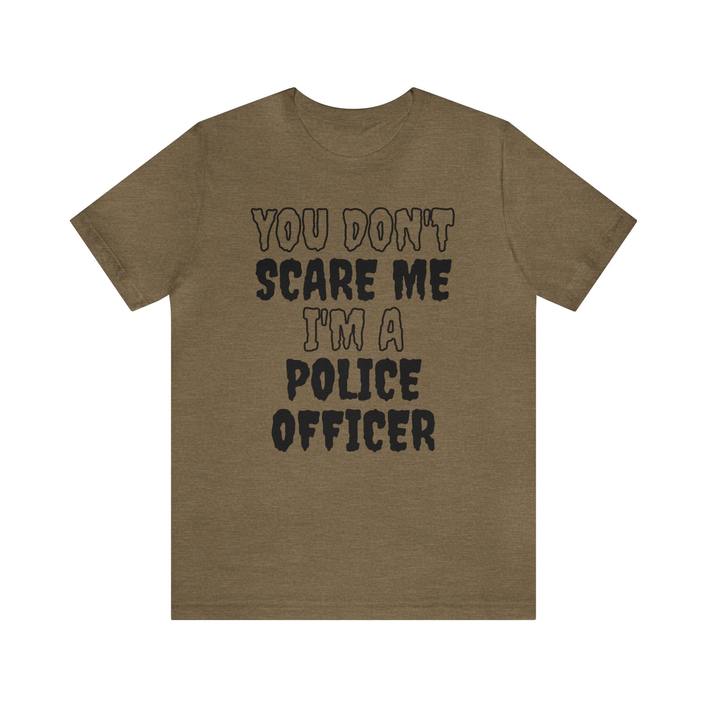 You Don't Scare Me Funny Police Officer Shirt Halloween Unisex Short Sleeve Tee Shirt