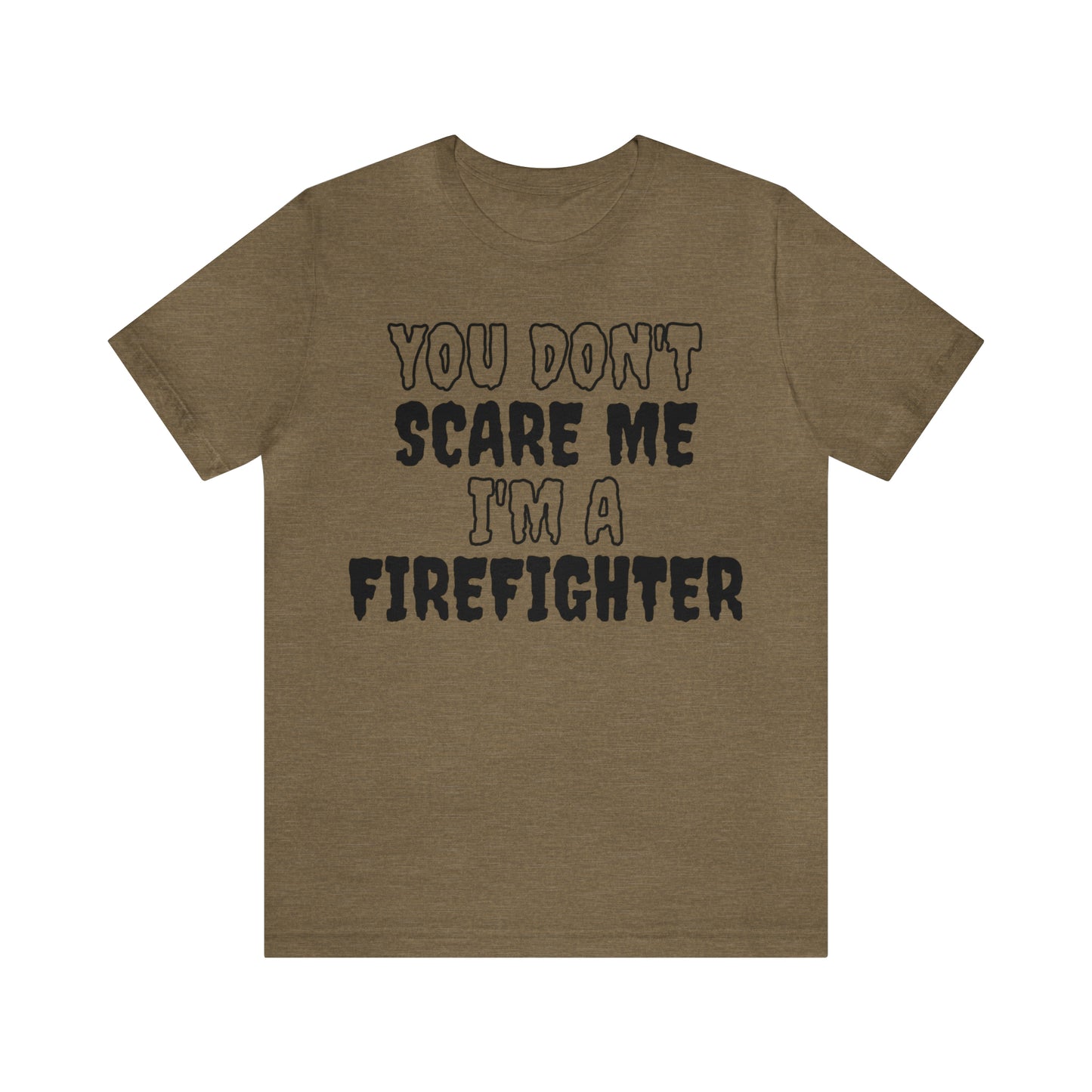 You Don't Scare Me Funny Firefighter Shirt Halloween Unisex Short Sleeve Tee Shirt