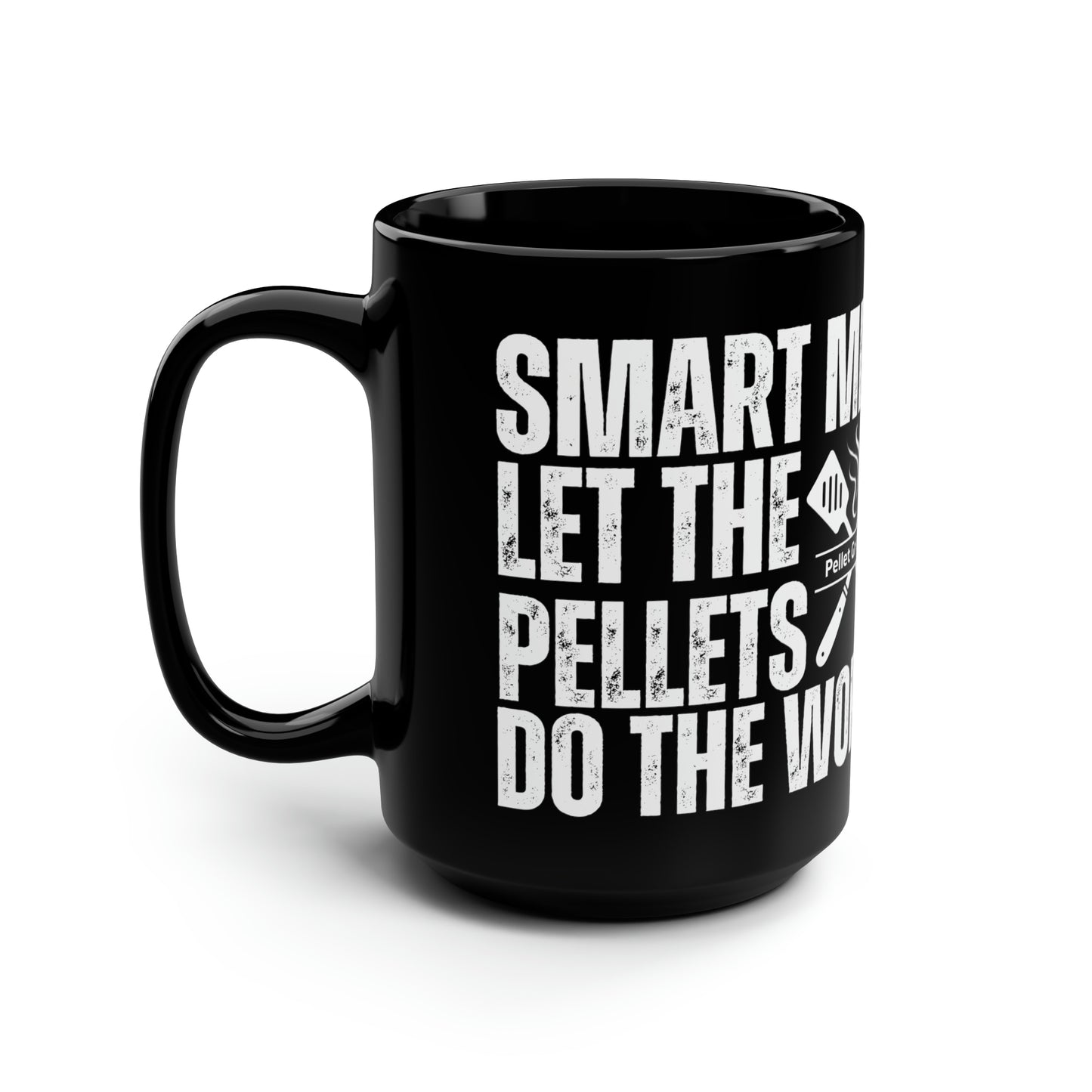 Smart Men Let The Pellets Do the Work Funny 15 oz Black Coffee Mug