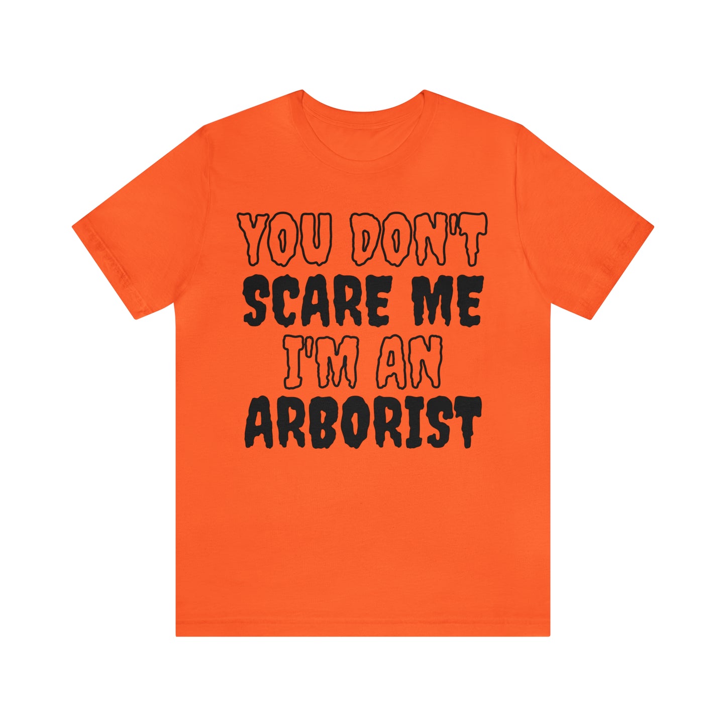 You Don't Scare Me Funny Arborist Shirt Halloween Unisex Short Sleeve Tee Shirt