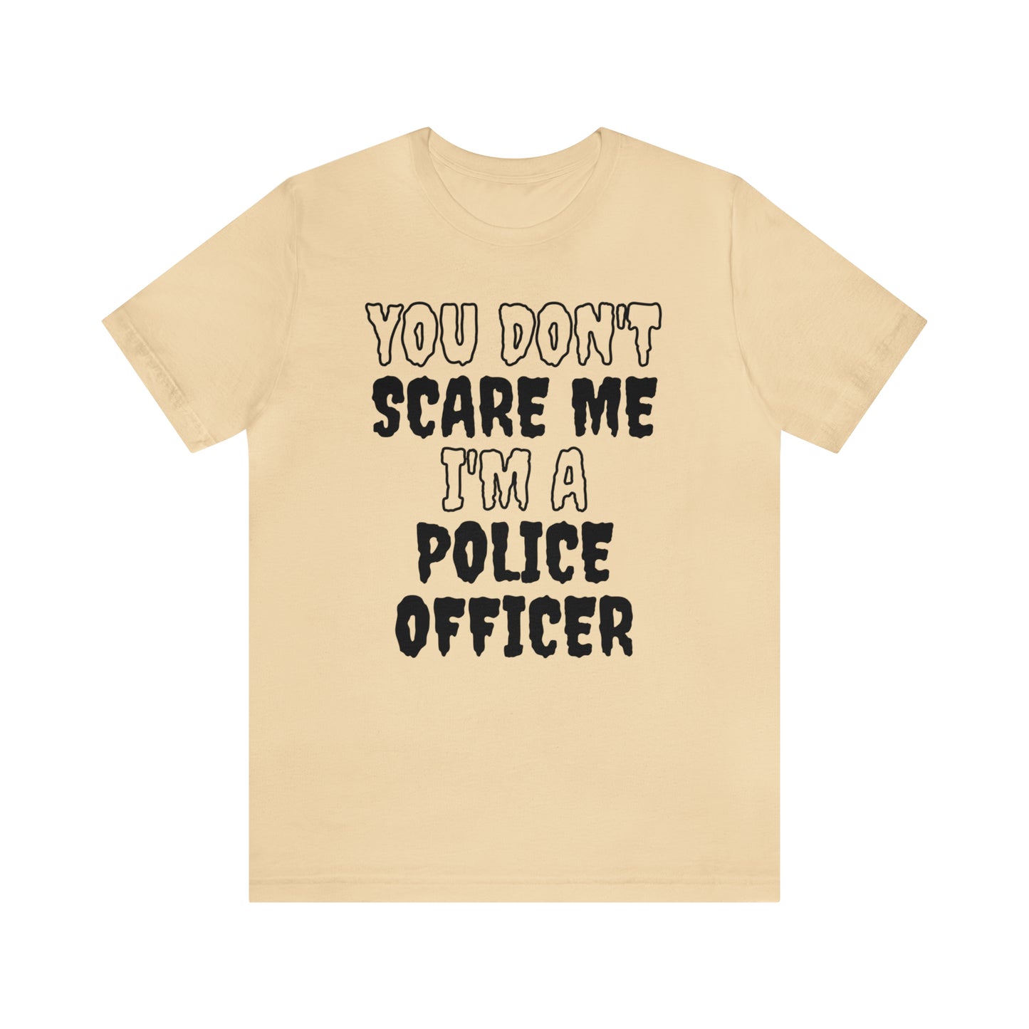 You Don't Scare Me Funny Police Officer Shirt Halloween Unisex Short Sleeve Tee Shirt