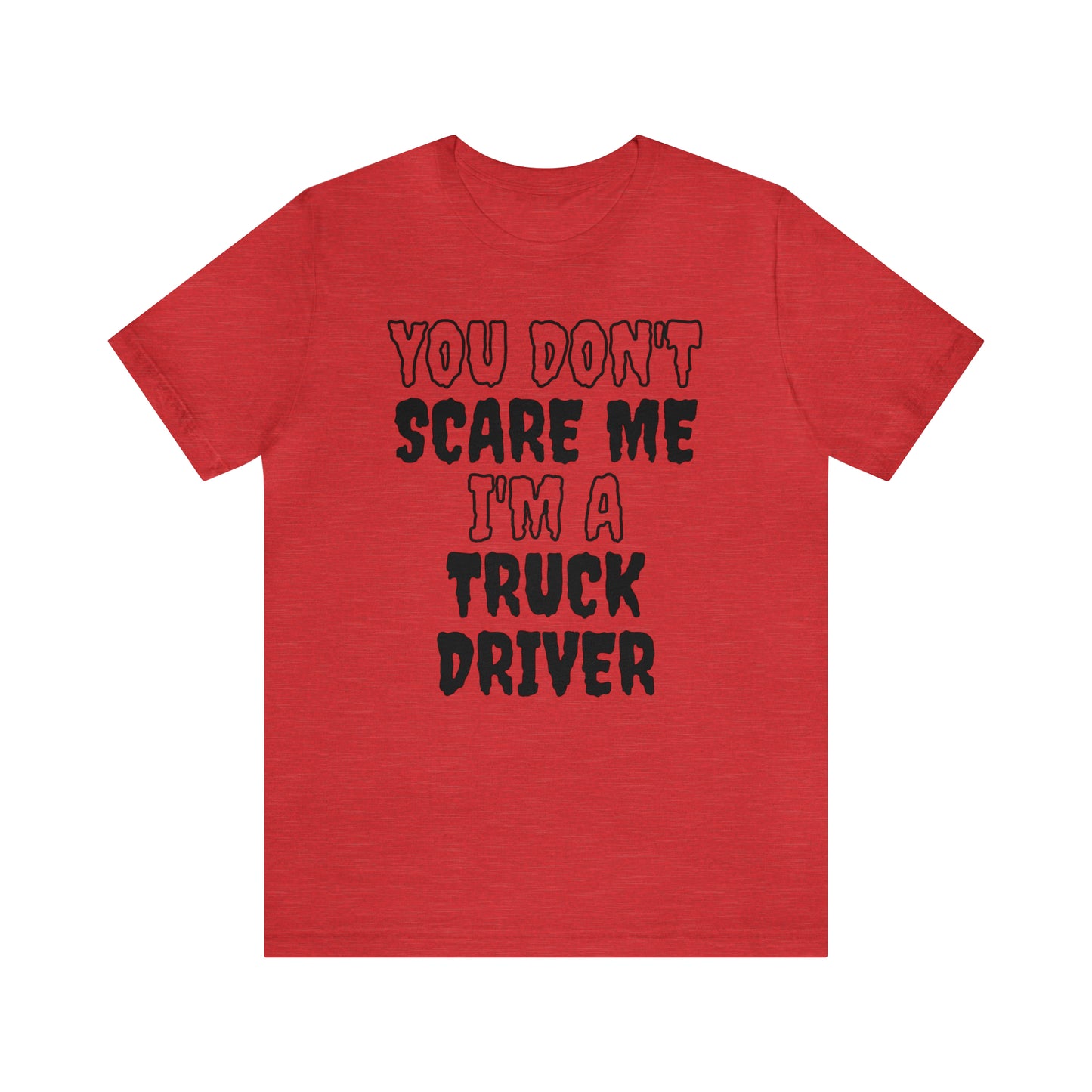 You Don't Scare Me Funny Truck Driver Shirt Halloween Unisex Short Sleeve Tee Shirt