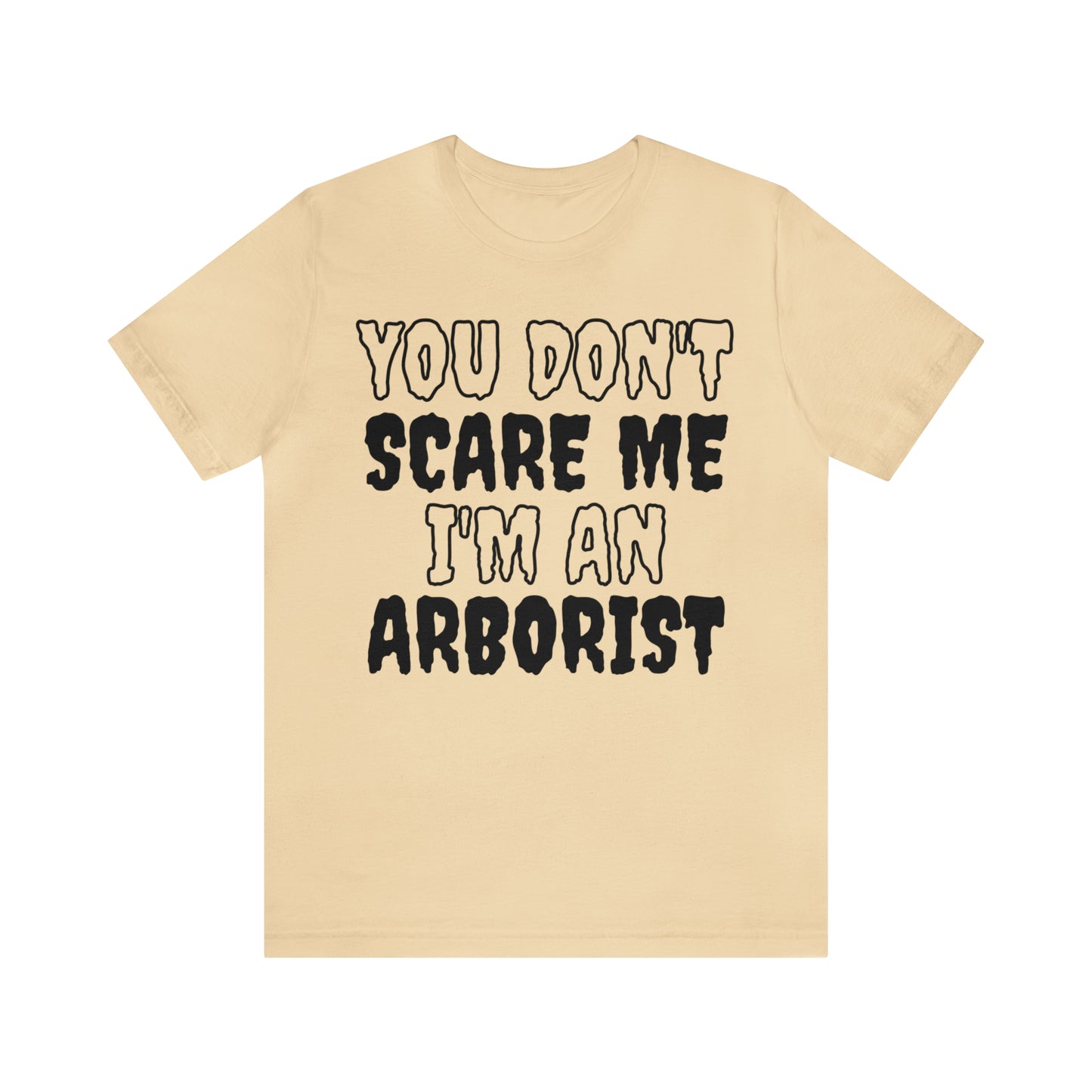 You Don't Scare Me Funny Arborist Shirt Halloween Unisex Short Sleeve Tee Shirt