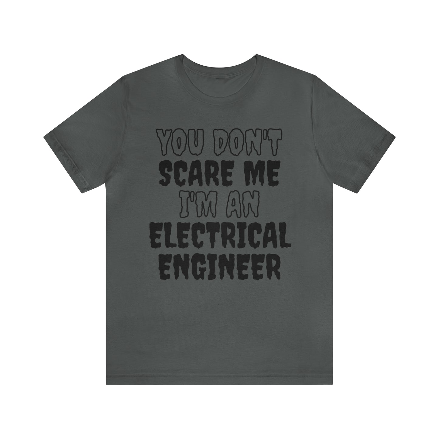 You Don't Scare Me Funny Electrical Engineer Shirt Halloween Unisex Short Sleeve Tee Shirt