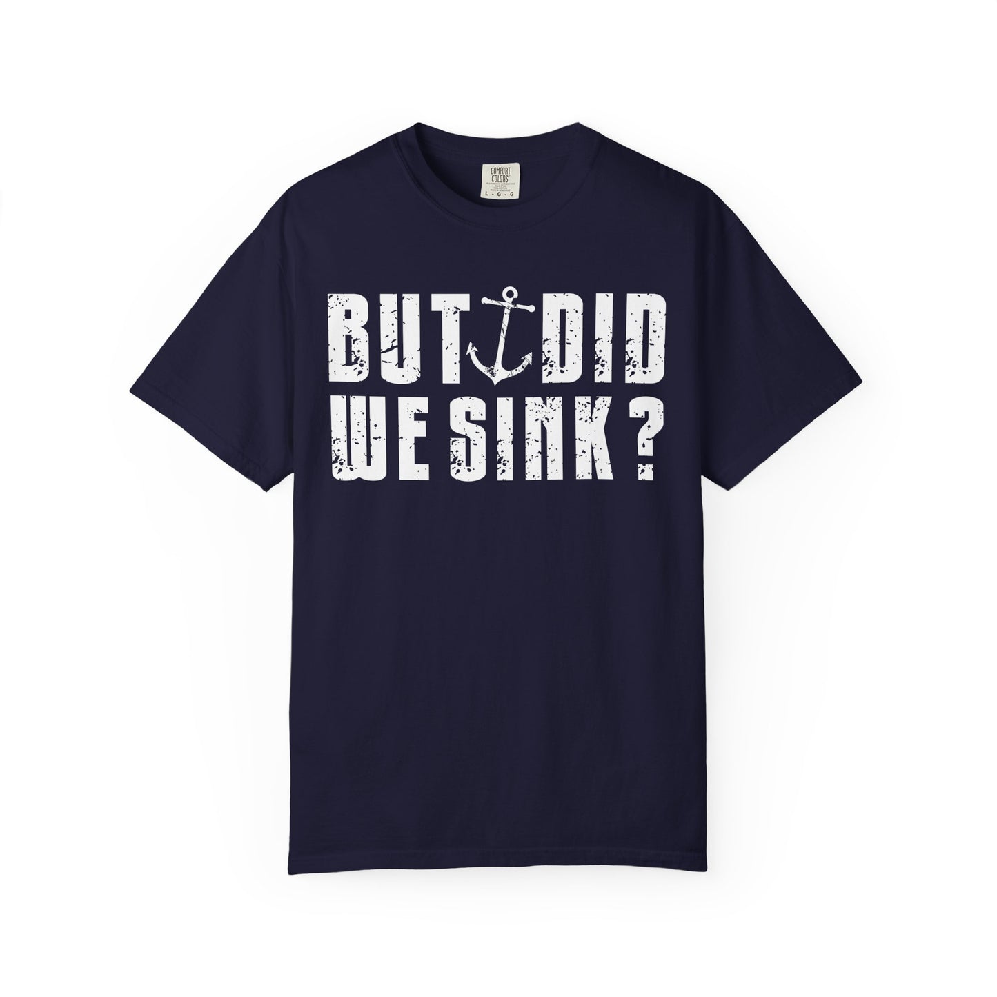 But Did We Sink? Funny Sailing T-Shirt