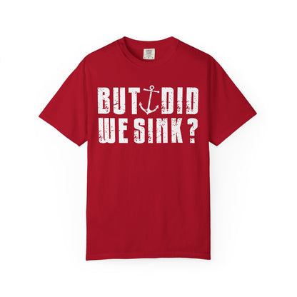 But Did We Sink? Funny Sailing T-Shirt