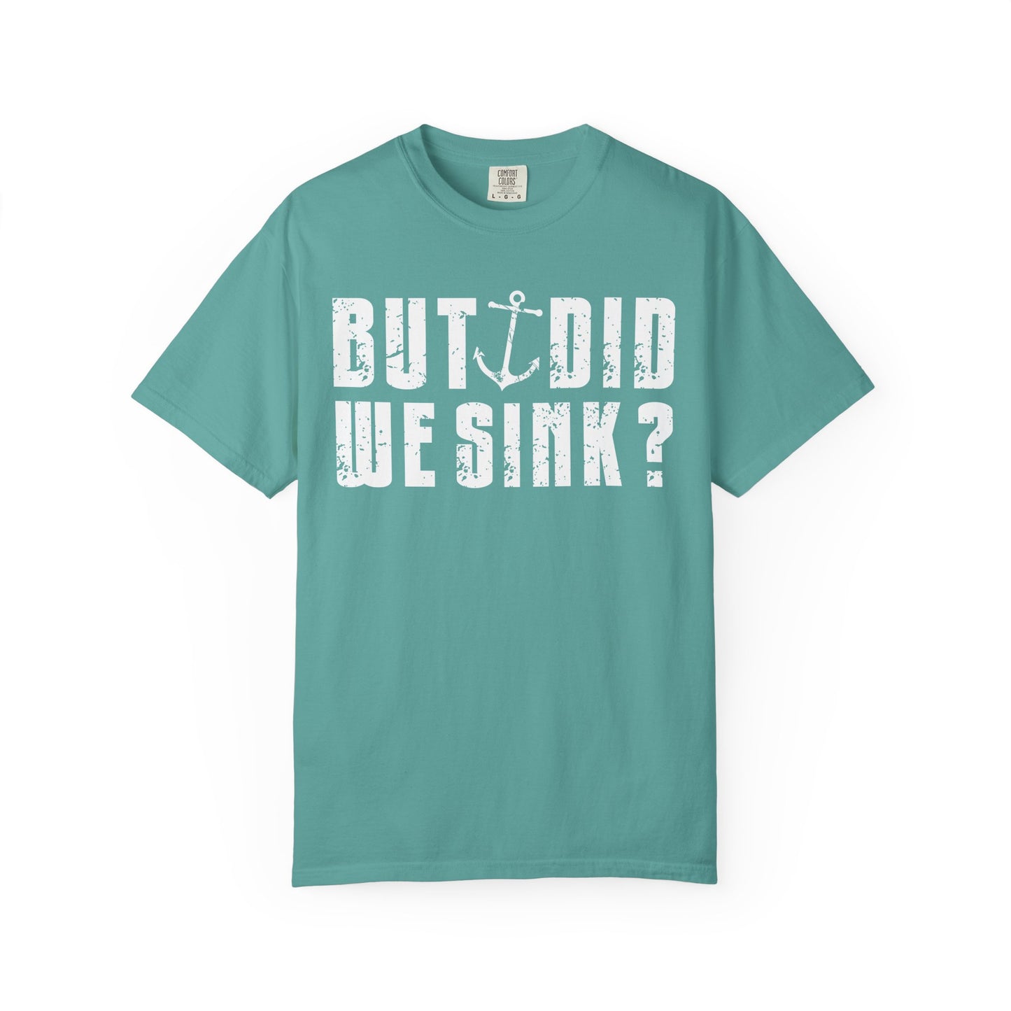 But Did We Sink? Funny Sailing T-Shirt