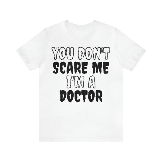 You Don't Scare Me Funny Doctor Shirt Halloween Unisex Short Sleeve Tee