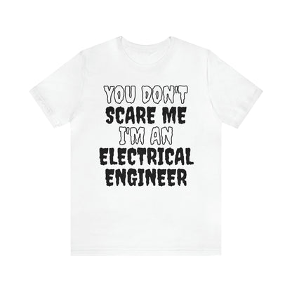 You Don't Scare Me Funny Electrical Engineer Shirt Halloween Unisex Short Sleeve Tee Shirt