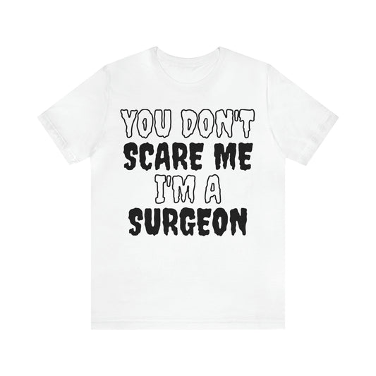 You Don't Scare Me Funny Surgeon Shirt Halloween Unisex Short Sleeve Tee Shirt